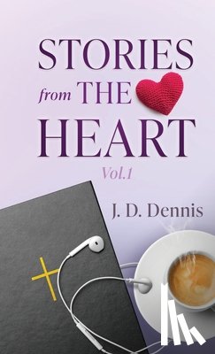 Dennis, J. D. - Stories from The Heart Vol.1