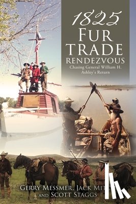 Mitch, Jack - 1825 Fur Trade Rendezvous: Chasing General William H. Ashley's Return