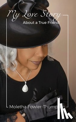 Fowler-Thompson, Moletha - My Love Story: About a True Friend