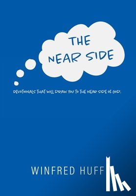 Huff, Winfred - The Near Side: Devotionals that will draw you to the near side of God.