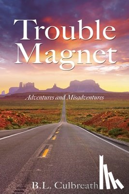 Culbreath, B. L. - Trouble Magnet: Adventures and Misadventures