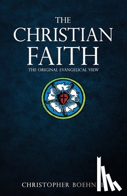 Boehnke, Christopher - The Christian Faith: The Original Evangelical View