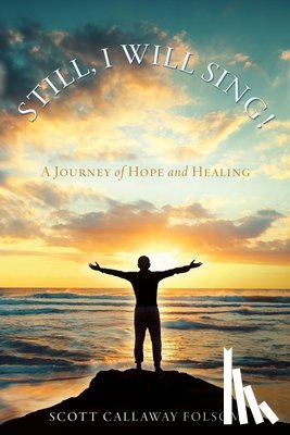 Folsom, Scott Callaway - Still, I Will Sing!: A Journey of Hope and Healing