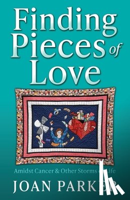 Parker, Joan - Finding Pieces of Love: Amidst Cancer & Other Storms of Life