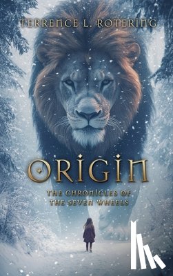 Rotering, Terrence L. - Origin: The Chronicles of the Seven Wheels