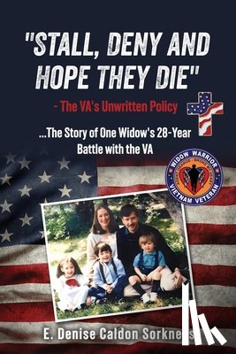Sorkness, E. Denise Caldon - "Stall, Deny and Hope They Die": - The VA's Unwritten Policy