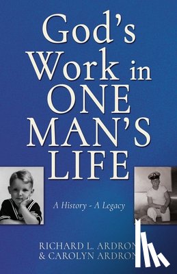 Ardron, Richard L. - God's Work in One Man's Life: A History - A Legacy