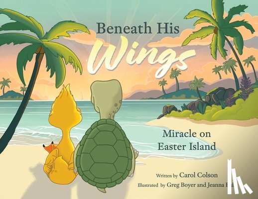 Colson, Carol - Beneath His Wings: Miracle on Easter Island