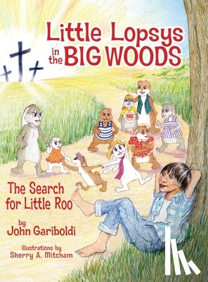 Gariboldi, John - Little Lopsys in the Big Woods: The Search for Little Roo
