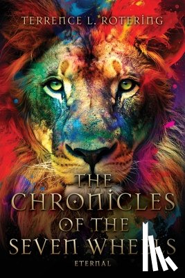 Rotering, Terrence L. - The Chronicles of the Seven Wheels: Eternal