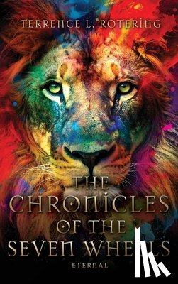 Rotering, Terrence L. - The Chronicles of the Seven Wheels: Eternal