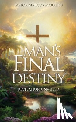 Marrero, Pastor Marcos - Man's Final Destiny: Revelation Unveiled