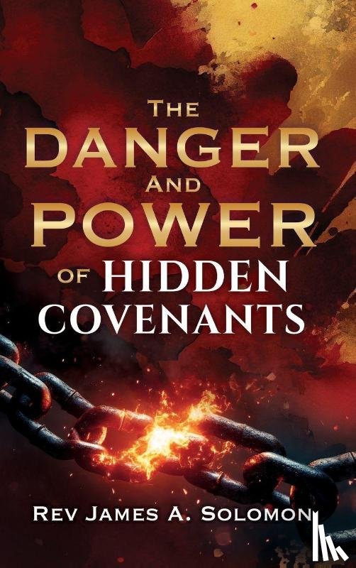 Solomon, Rev. James A. - THE DANGER and POWER of HIDDEN COVENANTS