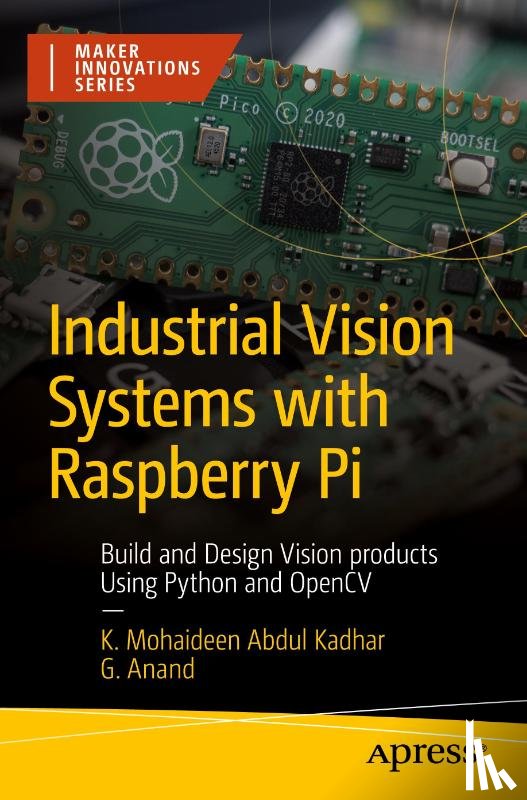 Mohaideen Abdul Kadhar, K., Anand, G. - Industrial Vision Systems with Raspberry Pi