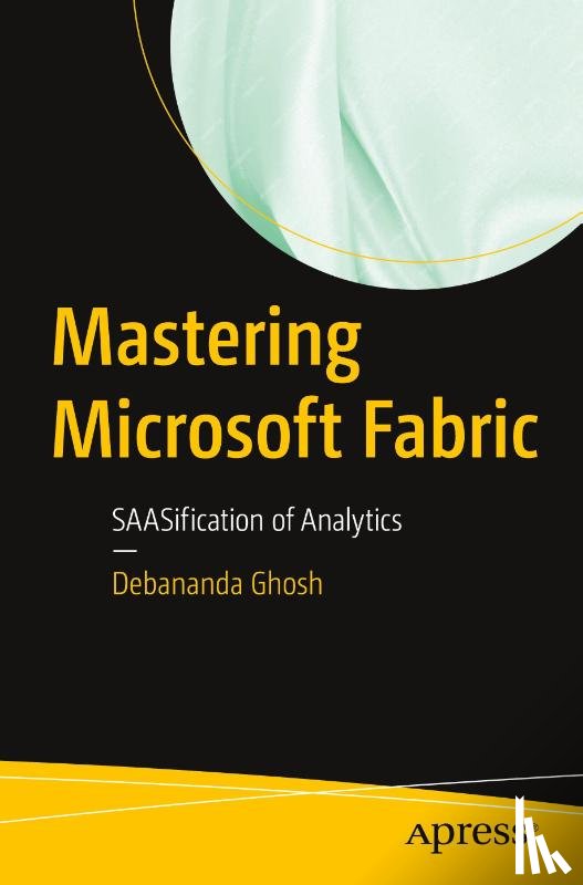 Ghosh, Debananda - Mastering Microsoft Fabric