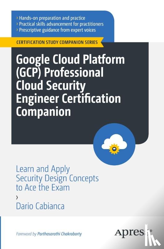 Cabianca, Dario - Google Cloud Platform (GCP) Professional Cloud Security Engineer Certification Companion