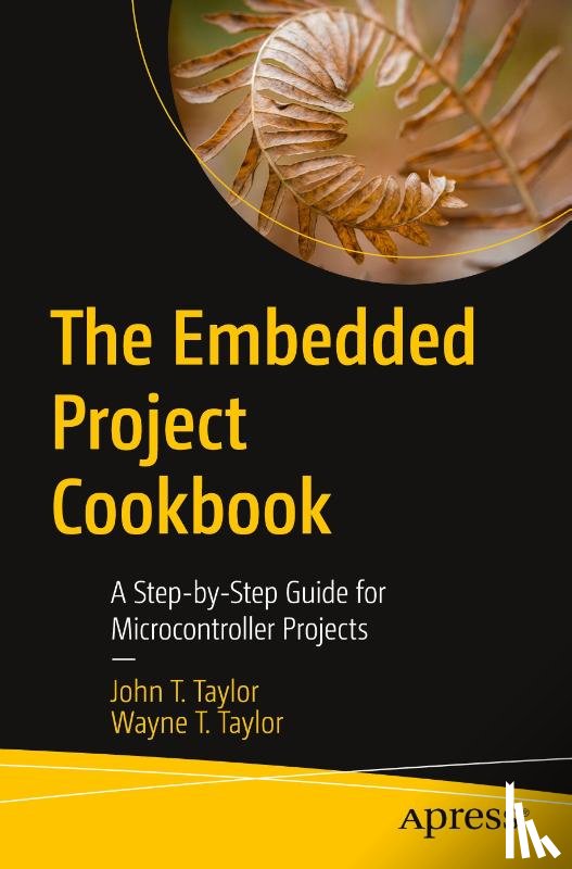 Taylor, Wayne T., Taylor, John T. - The Embedded Project Cookbook
