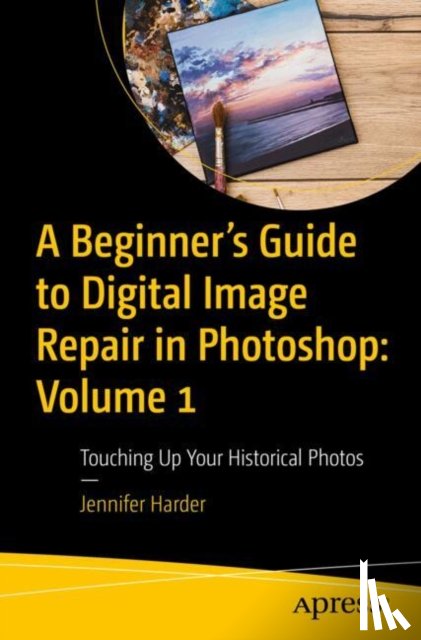 Harder, Jennifer - A Beginner’s Guide to Digital Image Repair in Photoshop: Volume 1