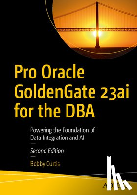 Curtis, Bobby - Pro Oracle GoldenGate 23ai for the DBA