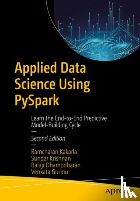 Kakarla, Ramcharan, Krishnan, Sundar, Dhamodharan, Balaji, Gunnu, Venkata - Applied Data Science Using PySpark