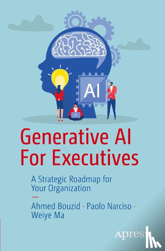 Bouzid, Ahmed, Narciso, Paolo, Ma, Weiye - Generative AI For Executives