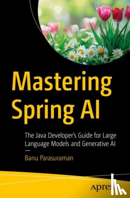 Parasuraman, Banu - Mastering Spring AI