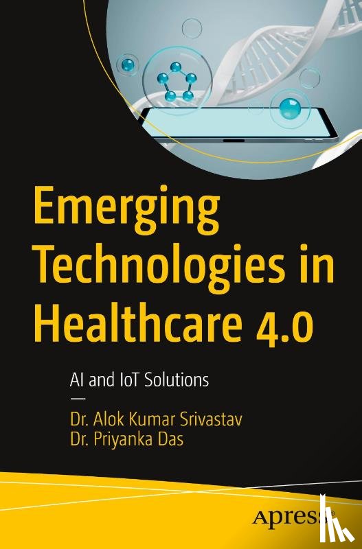 Srivastav, Dr. Alok Kumar, Das, Dr. Priyanka - Emerging Technologies in Healthcare 4.0