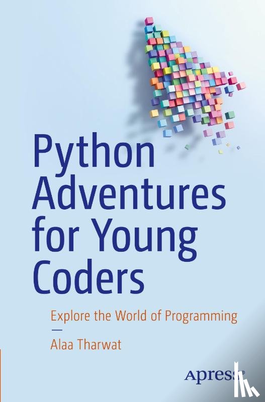 Tharwat, Alaa - Python Adventures for Young Coders