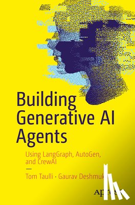 Taulli, Tom, Deshmukh, Gaurav - Building Generative AI Agents