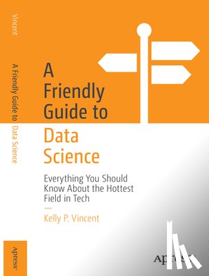 Vincent, Kelly P. - A Friendly Guide to Data Science