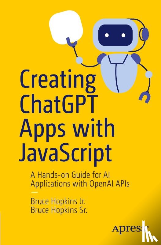 Hopkins Jr., Bruce, Hopkins Sr., Bruce - Creating ChatGPT Apps with JavaScript