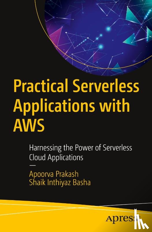 Prakash, Apoorva, Basha, Shaik Inthiyaz - Practical Serverless Applications with AWS