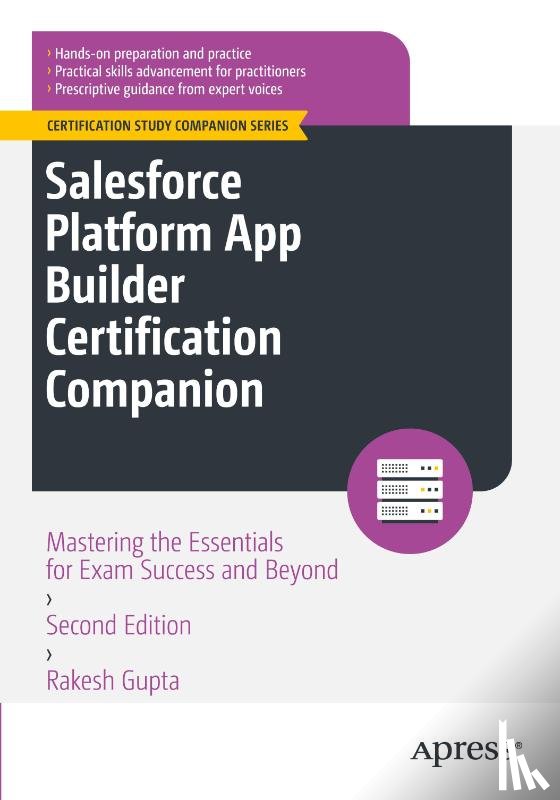 Gupta, Rakesh - Salesforce Platform App Builder Certification Companion