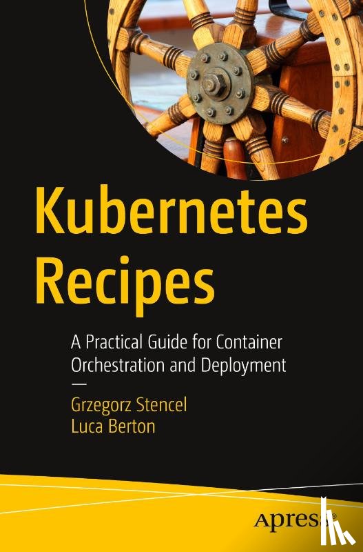 Stencel, Grzegorz, Berton, Luca - Kubernetes Recipes