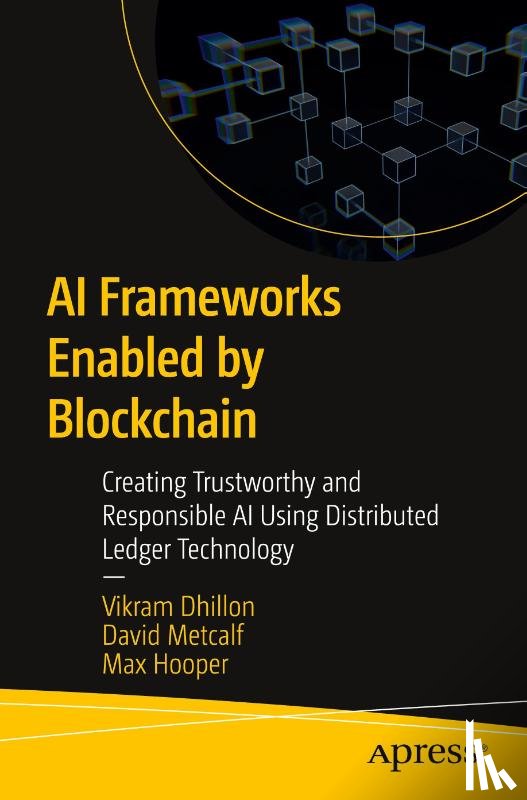 Dhillon, Vikram, Metcalf, David, Hooper, Max - AI Frameworks Enabled by Blockchain