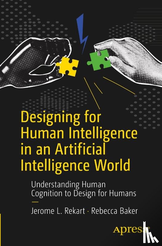 Rekart, Jerome L., Baker, Rebecca - Designing for Human Intelligence in an Artificial Intelligence World