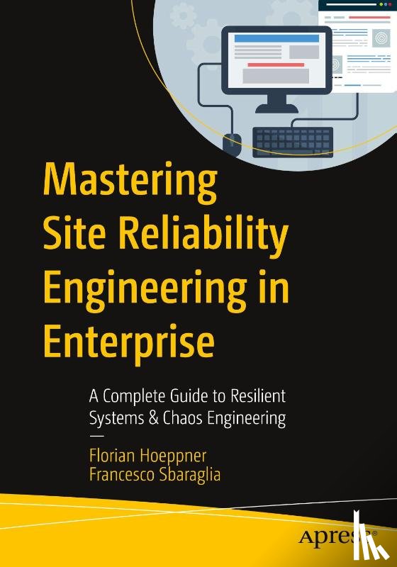 Hoeppner, Florian, Sbaraglia, Francesco - Mastering Site Reliability Engineering in Enterprise