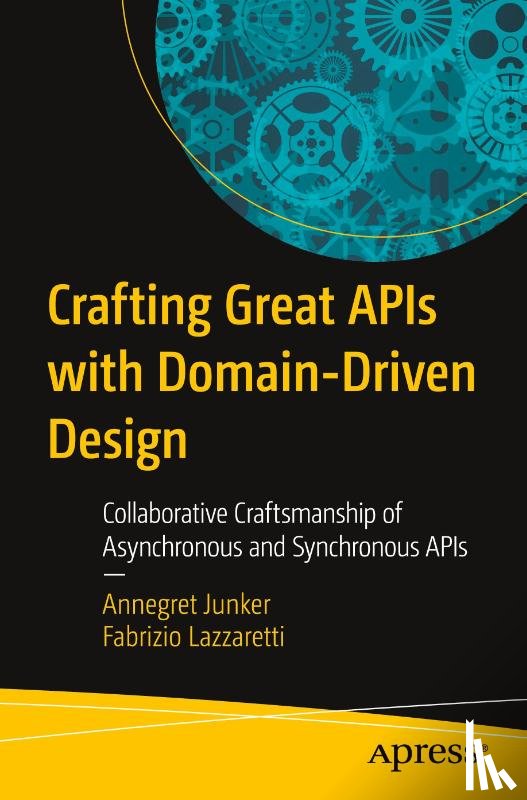Junker, Annegret, Lazzaretti, Fabrizio - Crafting Great APIs with Domain-Driven Design