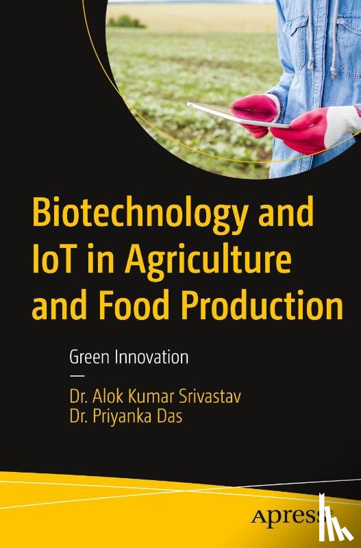 Srivastav, Dr. Alok Kumar, Das, Dr. Priyanka - Biotechnology and IoT in Agriculture and Food Production