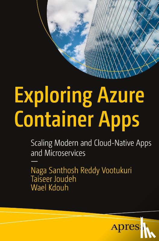 Vootukuri, Naga Santhosh Reddy, Joudeh, Taiseer, Kdouh, Wael - Exploring Azure Container Apps