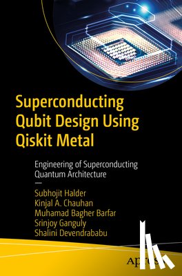 Halder, Subhojit, A. Chauhan, Kinjal, Barfar, Muhamad Bagher, Ganguly, Srinjoy - Superconducting Qubit Design Using Qiskit Metal