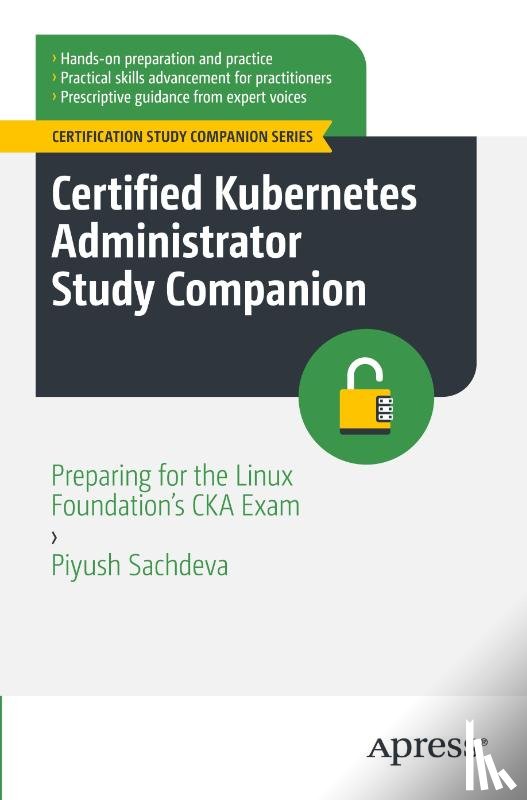 Sachdeva, Piyush - Certified Kubernetes Administrator Study Companion