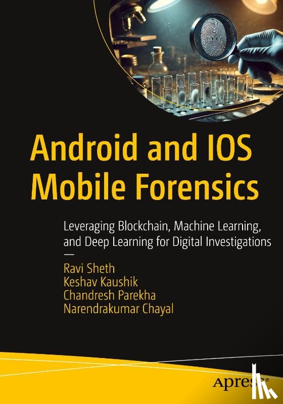 Sheth, Ravi, Kaushik, Keshav, Parekha, Chandresh, Chayal, Narendrakumar - Android and IOS Mobile Forensics