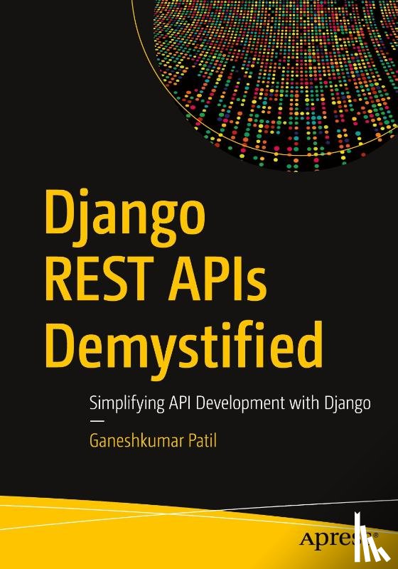 Patil, Ganeshkumar - Django REST APIs Demystified