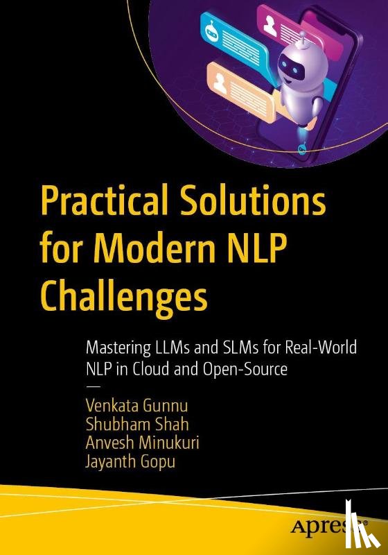 Gunnu, Venkata, Shah, Shubham, Minukuri, Anvesh, Gopu, Jayanth - Practical Solutions for Modern NLP Challenges