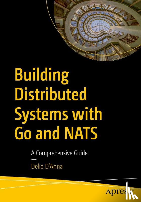 D'Anna, Delio - Building Distributed Systems with Go and NATS