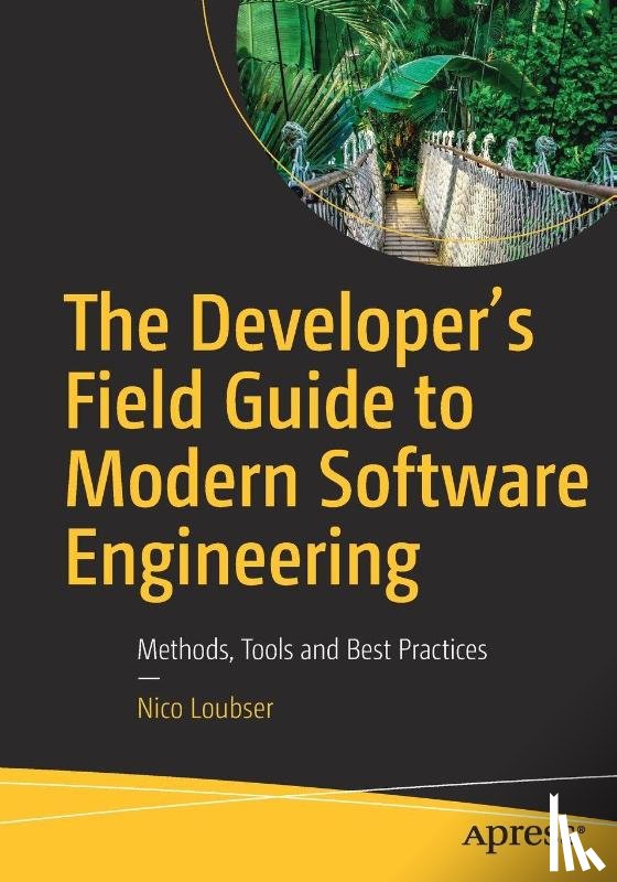Loubser, Nico - The Developer's Field Guide to Modern Software Engineering