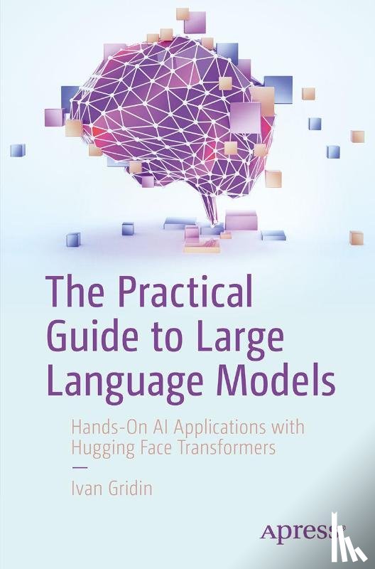 Gridin, Ivan - The Practical Guide to Large Language Models