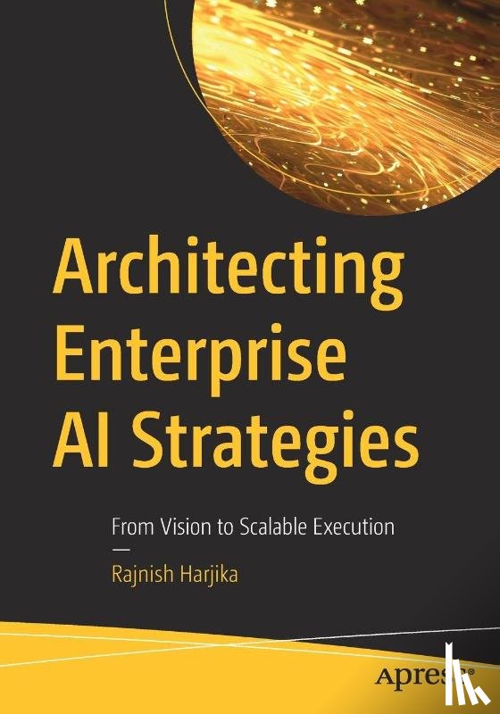 Harjika, Rajnish - Architecting Enterprise AI Strategies