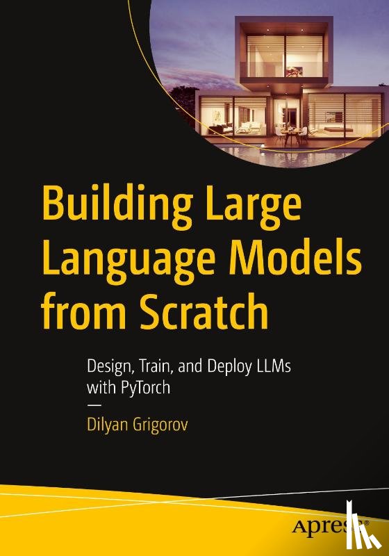 Grigorov, Dilyan - Building Large Language Models from Scratch